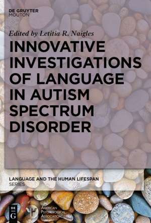 Innovative Investigations of Language in Autism Spectrum Disorder de Letitia R. Naigles