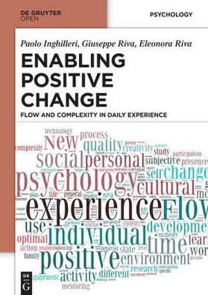 Enabling Positive Change: Flow and Complexity in Daily Experience de Paolo Inghilleri