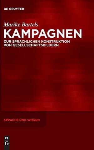 Kampagnen: Zur sprachlichen Konstruktion von Gesellschaftsbildern de Marike Bartels