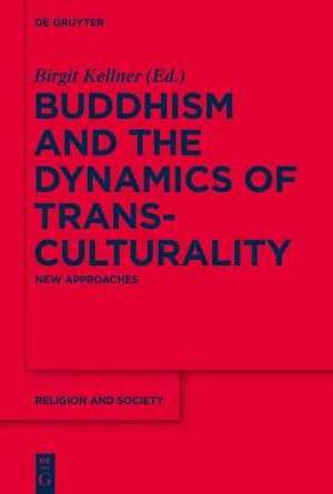 Buddhism and the Dynamics of Transculturality de Birgit Kellner