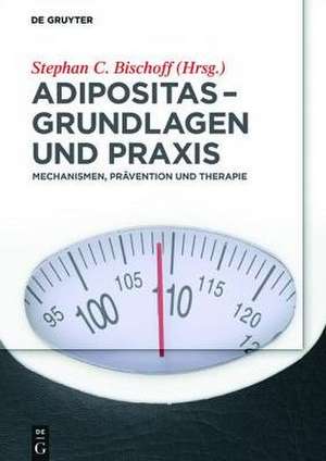 Adipositas – Grundlagen und Praxis: Mechanismen, Prävention und Therapie de Stephan C. Bischoff