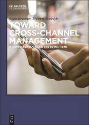 Toward Cross-Channel Management: A Comprehensive Guide for Retail Firms de Thomas Rudolph