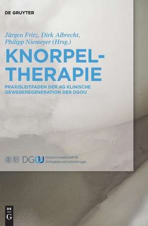 Knorpeltherapie: Praxisleitfaden der AG Klinische Geweberegeneration der DGOU de Jürgen Fritz