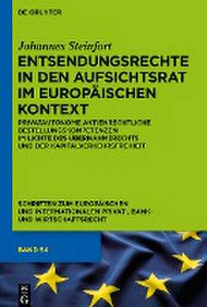 Entsendungsrechte in den Aufsichtsrat im europäischen Kontext: Privatautonome aktienrechtliche Bestellungskompetenzen im Lichte des Übernahmerechts und der Kapitalverkehrsfreiheit de Johannes Steinfort