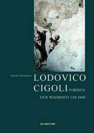 Lodovico Cigoli – Formen der Wahrheit um 1600 de Jasmin Mersmann