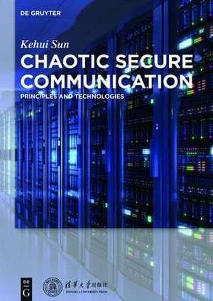 Chaotic Secure Communication: Principles and Technologies de Kehui Sun