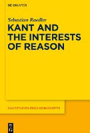 Kant and the Interests of Reason de Sebastian Raedler