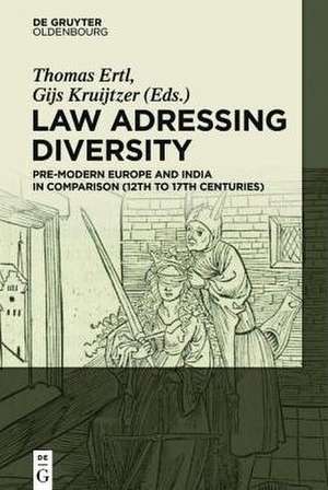 Law adressing Diversity: Pre-Modern Europe and India in Comparison (12th to 17th Centuries) de Thomas Ertl