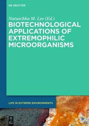 Biotechnological Applications of Extremophilic Microorganisms de Natuschka M. Lee