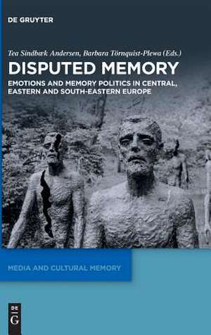 Disputed Memory: Mediation, Emotions, and Memory Politics in Central, Eastern and South-Eastern Europe de Tea Sindbæk Andersen