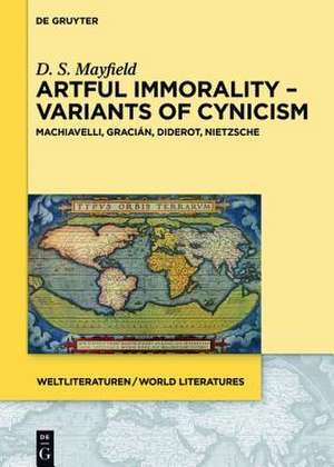 Artful Immorality - Variants of Cynicism: Machiavelli, Gracián, Diderot, Nietzsche de Daniel Scott Mayfield