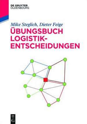 Übungsbuch Logistik-Entscheidungen de Mike Steglich