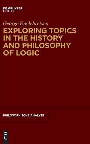 Exploring Topics in the History and Philosophy of Logic de George Englebretsen