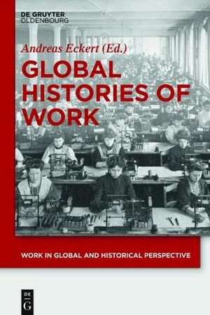 Global Histories of Work de Andreas Eckert