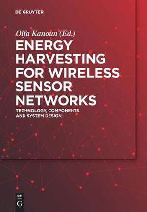 Energy Harvesting for Wireless Sensor Networks: Technology, Components and System Design de Olfa Kanoun