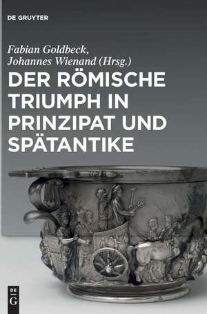 Der römische Triumph in Prinzipat und Spätantike de Fabian Goldbeck