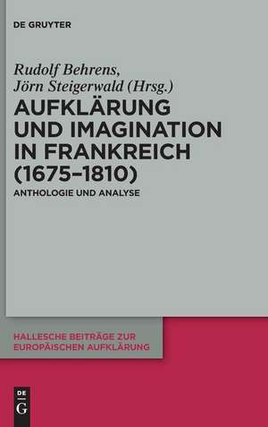 Aufklärung und Imagination in Frankreich (1675-1810): Anthologie und Analyse de Rudolf Behrens