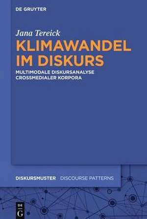 Klimawandel im Diskurs: Multimodale Diskursanalyse crossmedialer Korpora de Jana Tereick