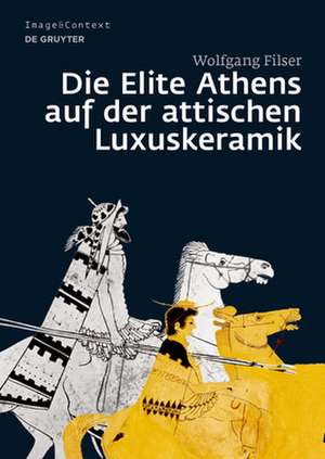 Die Elite Athens im Spiegel der attischen Luxuskeramik de Wolfgang Filser