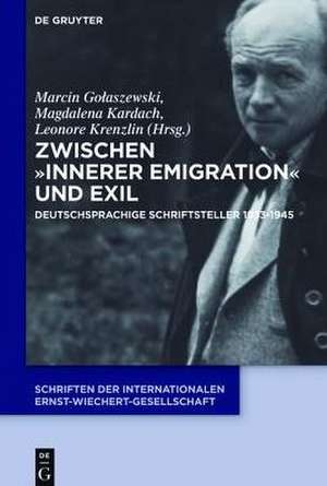 Zwischen Innerer Emigration und Exil: Deutschsprachige Schriftsteller 1933-1945 de Marcin Golaszewski