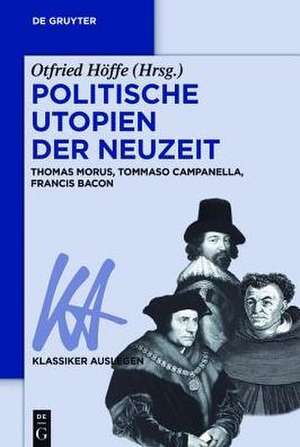 Politische Utopien der Neuzeit: Thomas Morus, Tommaso Campanella, Francis Bacon de Otfried Höffe