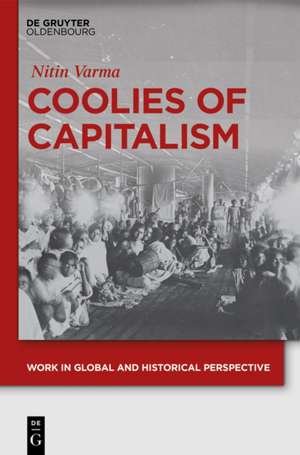 Coolies of Capitalism: Assam Tea and the Making of Coolie Labour de Nitin Varma