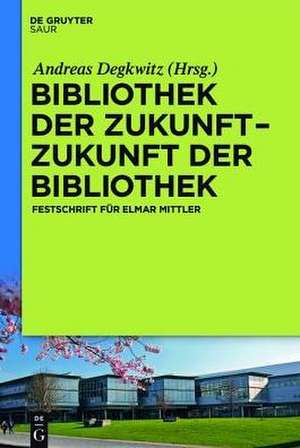 Bibliothek der Zukunft. Zukunft der Bibliothek de Andreas Degkwitz