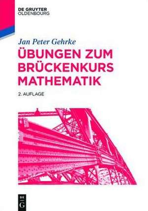 Übungen zum Brückenkurs Mathematik de Jan Peter Gehrke