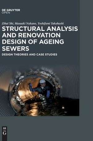 Structural Analysis and Renovation Design of Ageing Sewers: Design Theories and Case Studies de Shi Zihai