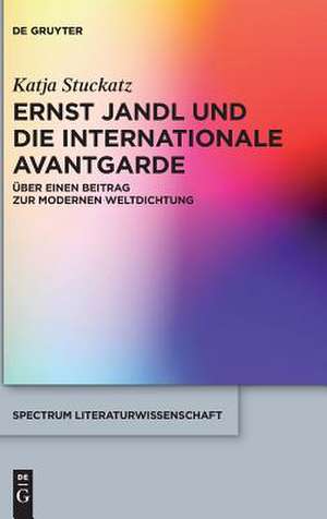 Ernst Jandl Und Die Internationale Avantgarde: Uber Einen Beitrag Zur Modernen Weltdichtung de Katja Stuckatz