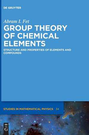 Group Theory of Chemical Elements: Structure and Properties of Elements and Compounds de Abram Ilyich Fet