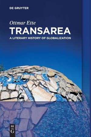 Transarea: A Literary History of Globalization de Ottmar Ette