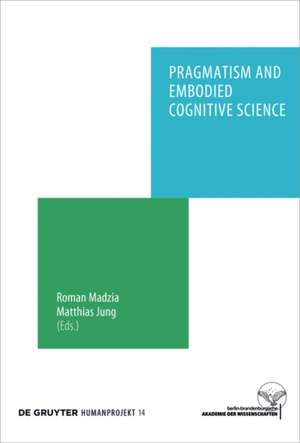 Pragmatism and Embodied Cognitive Science: From Bodily Intersubjectivity to Symbolic Articulation de Roman Madzia