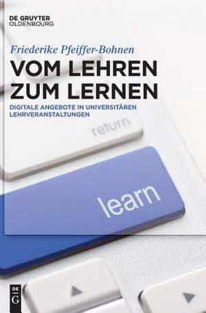 Vom Lehren zum Lernen de Friederike Pfeiffer-Bohnen