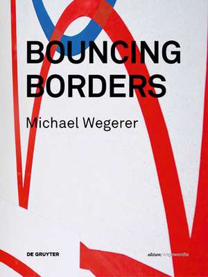 Michael Wegerer. Bouncing Borders – Daten, Skulptur und Grafik / Data, Sculpture and Graphic de Boris Manner