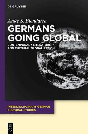 Germans Going Global de Anke S. Biendarra