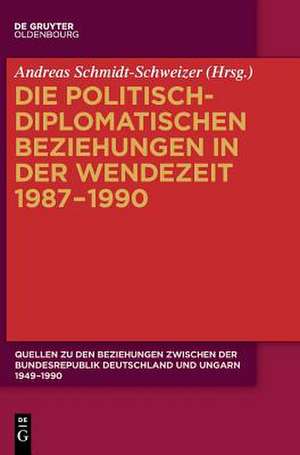 Die politisch-diplomatischen Beziehungen in der Wendezeit 1987-1990 de Andreas Schmidt-Schweizer