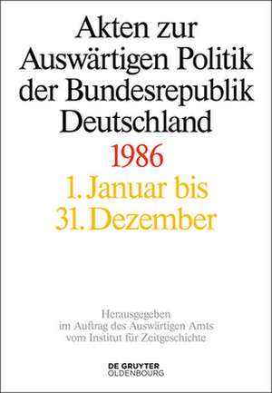 Akten zur Auswärtigen Politik der Bundesrepublik Deutschland. 1986 de Matthias Peter