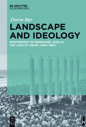 Landscape and Ideology: Reinterment of Renowned Jews in the Land of Israel (1904–1967) de Doron Bar