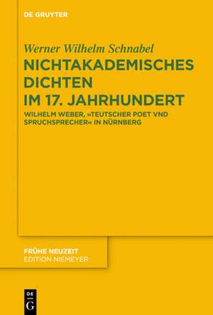 Nichtakademisches Dichten im 17. Jahrhundert de Werner Wilhelm Schnabel