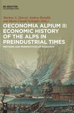 Oeconomia Alpium II: Economic History of the Alps in Preindustrial Times de Markus A. Denzel