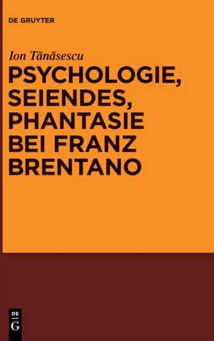 Psychologie, Seiendes, Phantasie bei Franz Brentano de Ion T¿n¿sescu