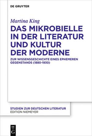 Das Mikrobielle in Der Literatur Und Kultur Der Moderne de Martina King