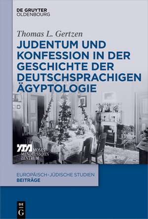 Judentum Und Konfession in Der Geschichte Der Deutschsprachigen Agyptologie de Thomas L. Gertzen