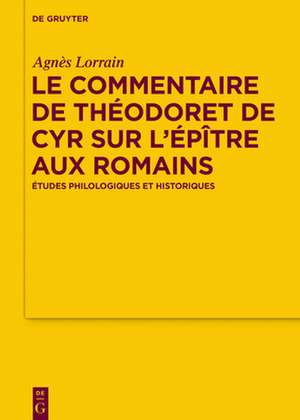 Le Commentaire de Theodoret de Cyr Sur L'Epitre Aux Romains de Lorrain, Agnes