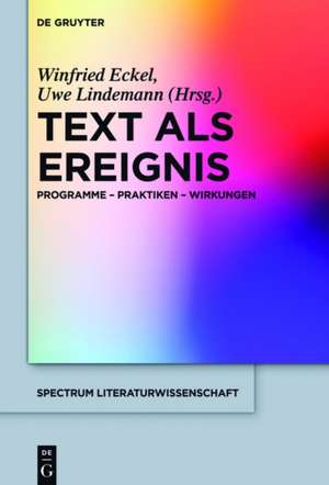 Text als Ereignis: Programme - Praktiken - Wirkungen de Winfried Eckel