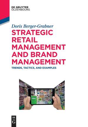 Strategic Retail Management and Brand Management: Trends, Tactics, and Examples de Doris Berger-Grabner