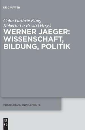 Werner Jaeger ¿ Wissenschaft, Bildung, Politik de Roberto Lo Presti