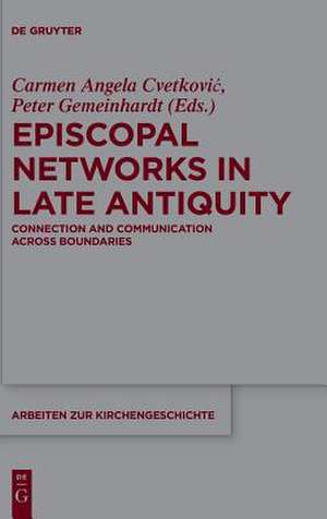 Episcopal Networks in Late Antiquity de Carmen Angela Cvetkovic