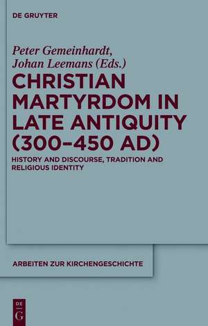 Christian Martyrdom in Late Antiquity (300-450 AD) de Johan Leemans